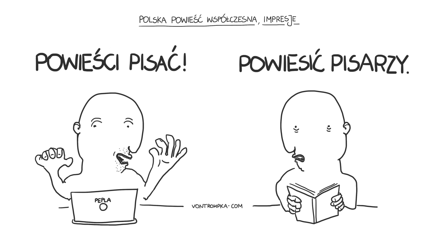 polska powieść współczesna, impresje. powieści pisać. powiesić pisarzy. pepla.