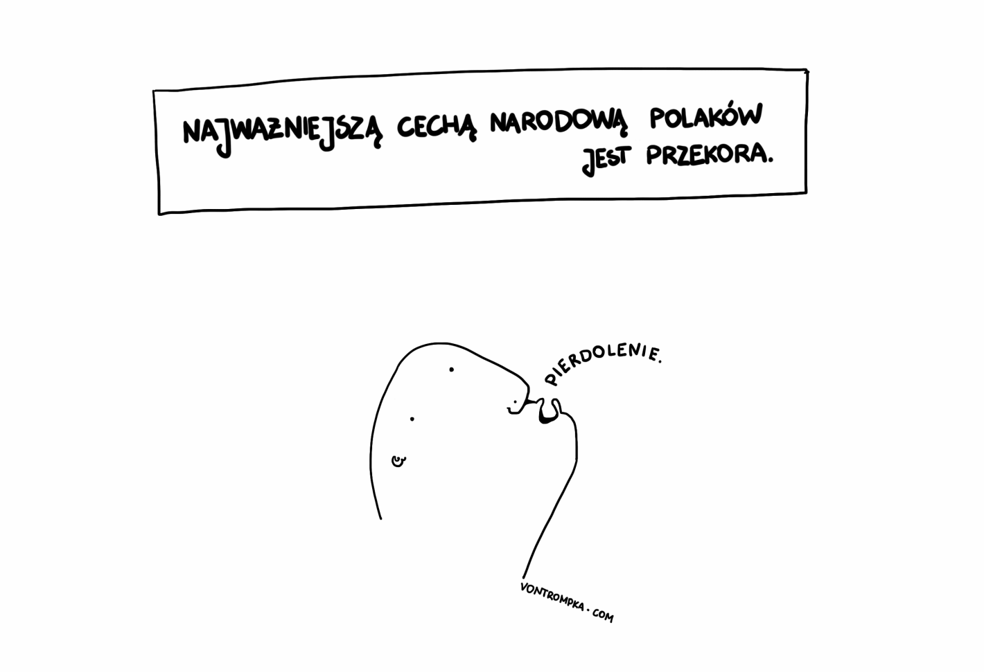 najważniejszą cechą narodową Polaków jest przekora. pierdolenie.