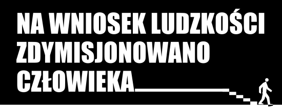 na wniosek ludzkości zdymisjonowano człowieka