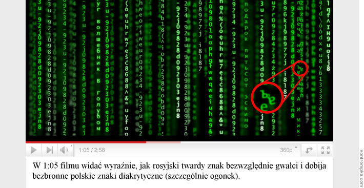 W 1:05 filmu widać wyraźnie, jak rosyjski twardy znak bezwzględnie gwałci i dobija bezbronne polskie znaki diakrytyczne (szczególnie ogonek).