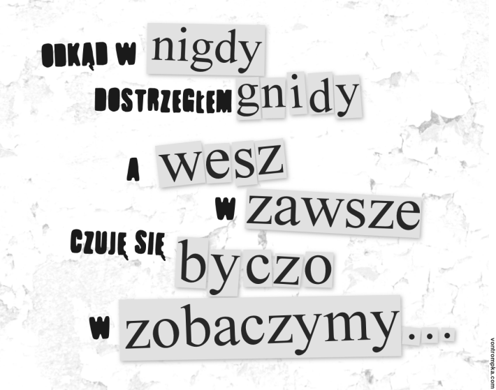 odkąd w nigdy dostrzegłem gnidy, a wesz w zawsze, czuję się byczo w zobaczymy...