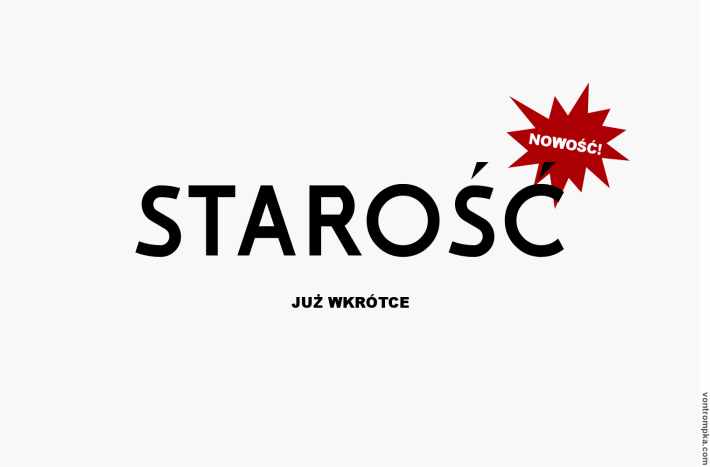 nowość! starość. już wkrótce