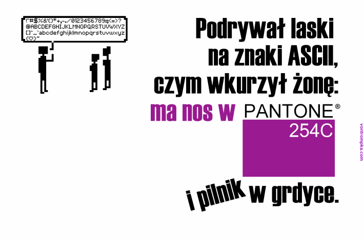 podrywał laski na znaki ASCII, czym wkurzył żonę: ma nos w PANTONE 254C i pilnik w grdyce.