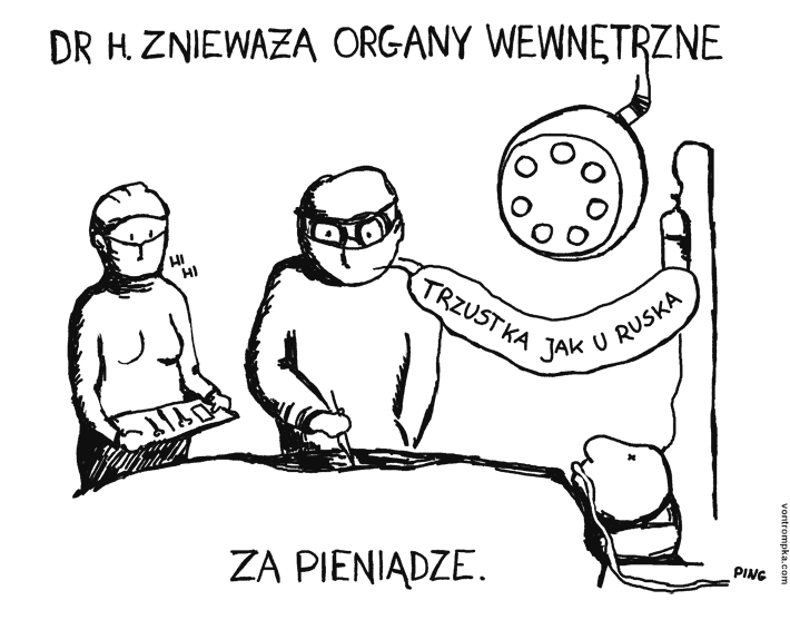 dr h. znieważa organy wewnętrzne za pieniądze. trzustka jak u ruska.