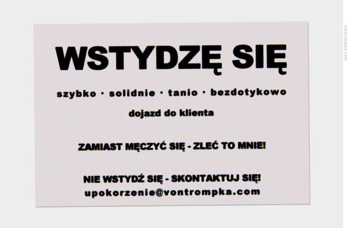 wstydzę się. szybko - solidnie - tanio - bezdotykowo. dojazd do klienta. zamiast męczyć się - zleć to mnie! nie wstydź się - skontaktuj się! upokorzenie