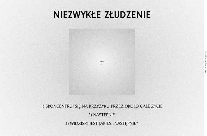 niezwykłe złudzenie. skoncentruj się na krzyżyku przez około całe życie. następnie. widzisz! jest jakieś "następnie"