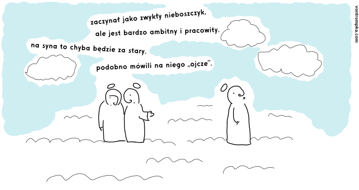 zaczynał jako zwykły nieboszczyk, ale jest ambitny i pracowity. na syna to chyba będzie za stary. mówili na niego "ojcze".