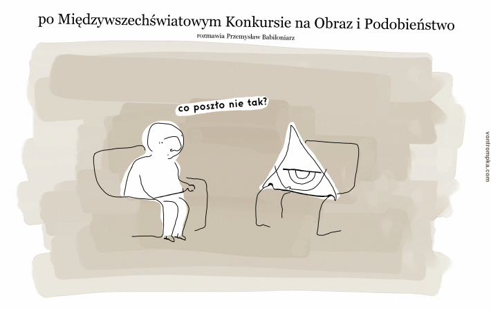 po międzywszechświatowym konkursie na obraz i podobieństwo - rozmawia Przemysław Babiloniarz. co poszło nie tak?