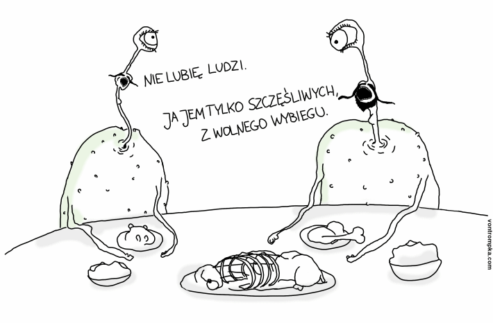 nie lubię ludzi ja jem tylko szczęśliwych, z wolnego wybiegu