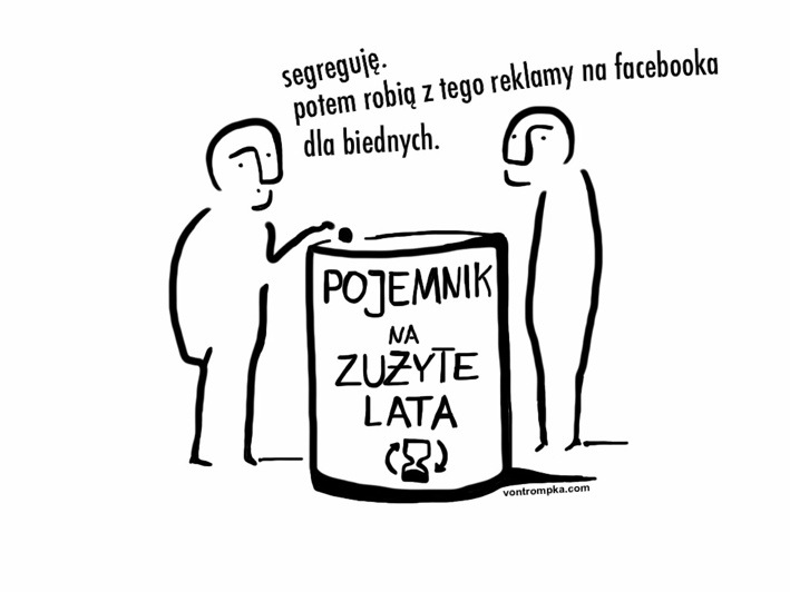 pojemnik na zużyte lata. segreguję. potem robią z tego reklamy na facebooka dla biednych.