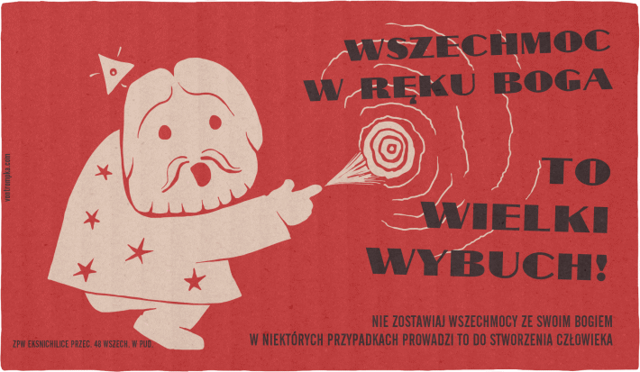 wszechmoc w ręku boga to wielki wybuch!  nie zostawiaj wszechmocy ze swoim bogiem w niektórych przypadkach prowadzi to do stworzenia człowieka.  ZPW Eksnichilice  przec. 48 wszech. w pud.