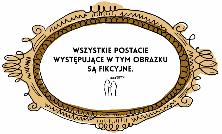 wszystkie postacie występujące w tym obrazku są fikcyjne. niestety.