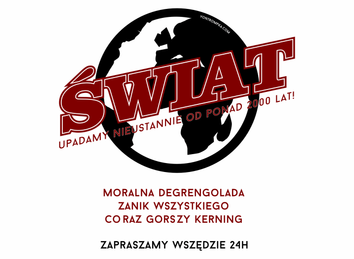 świat upadamy nieprzerwanie od ponad dwuch tysięcy lat moralna degrengolada zanik wszystkiego coraz gorszy kerning zapraszamy wszędzie 24h