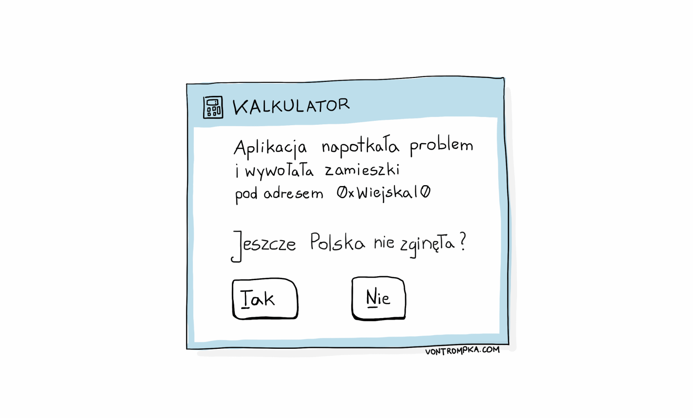 kalkulator. Aplikacja napotkała problem i wywołała zamieszki pod adresem 0xWiejska10 Jeszcze Polska nie zginęła? Tak. Nie.