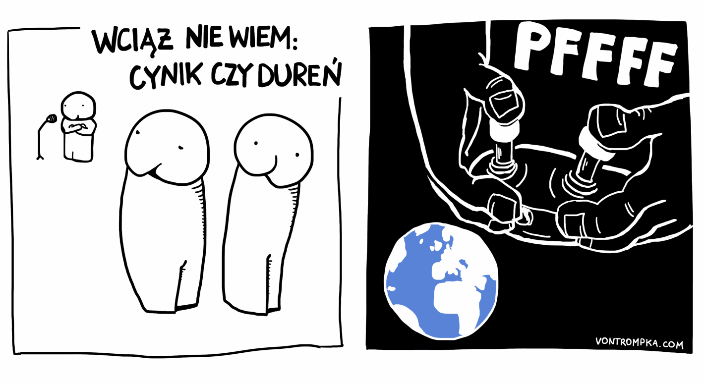 wciąż nie wiem: cynik czy dureń. pffff