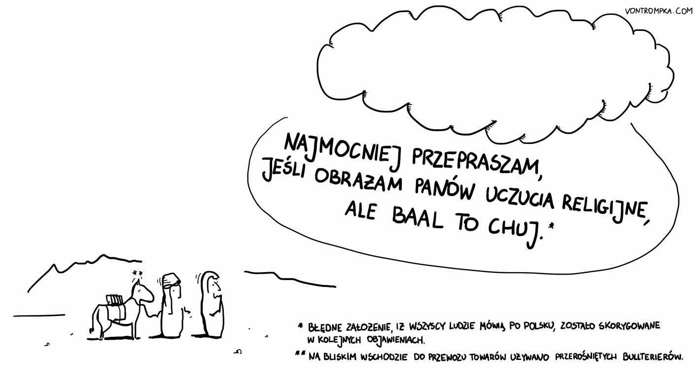 najmocniej przepraszam, jeśli obrażam panów uczucia religijne, ale baal to chuj. błędne założenie, iż wszyscy ludzie mówią po polsku, zostało skorygowane w kolejnych objawieniach. na bliskim wschodzie do przewozu towarów używano przerośniętych bullterierów.