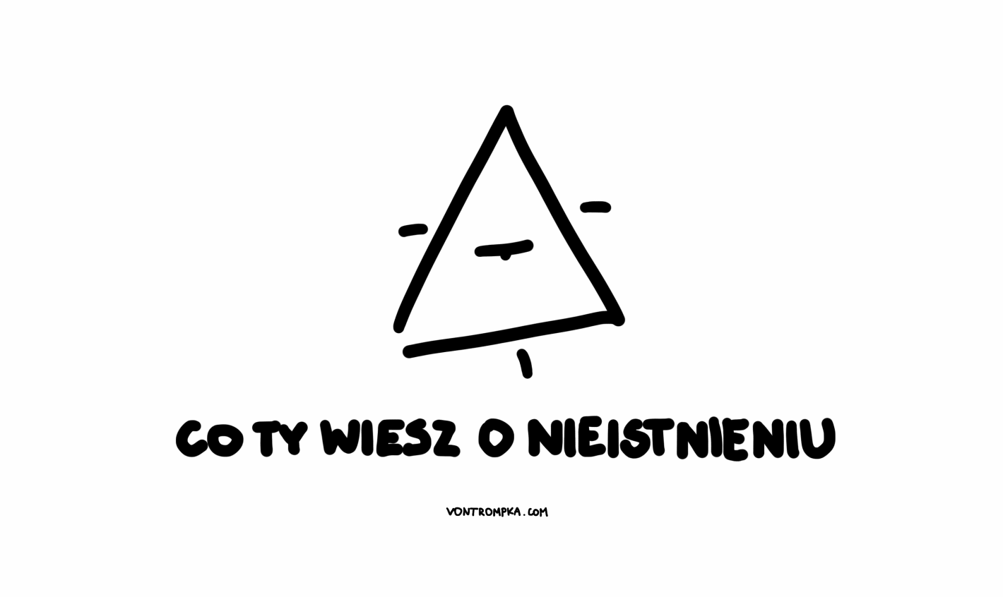 co ty wiesz o nieistnieniu