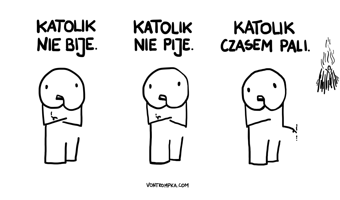 katolik nie bije. katolik nie pije. katolik czasem pali.