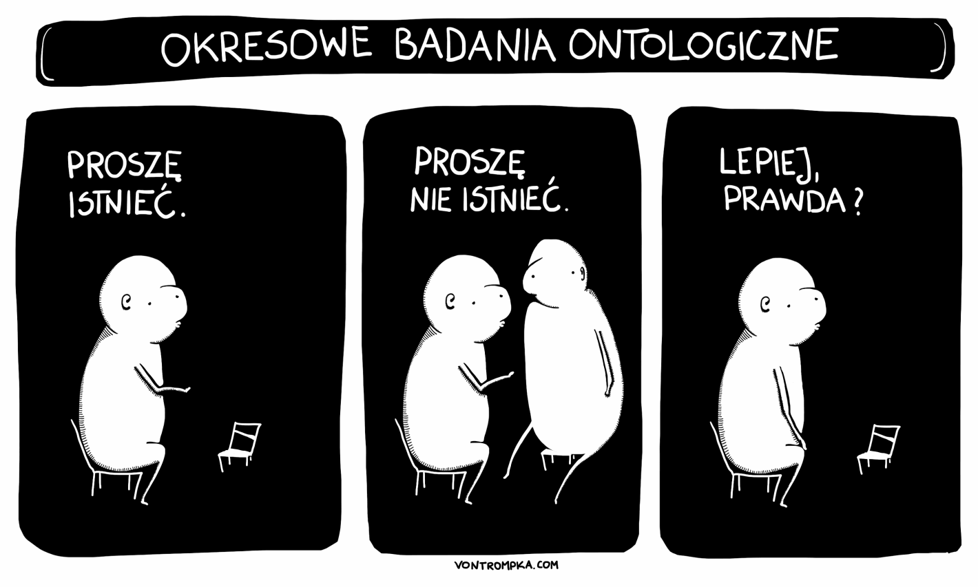 okresowe badania ontologiczne. proszę istnieć. proszę nie istnieć. lepiej, prawda?