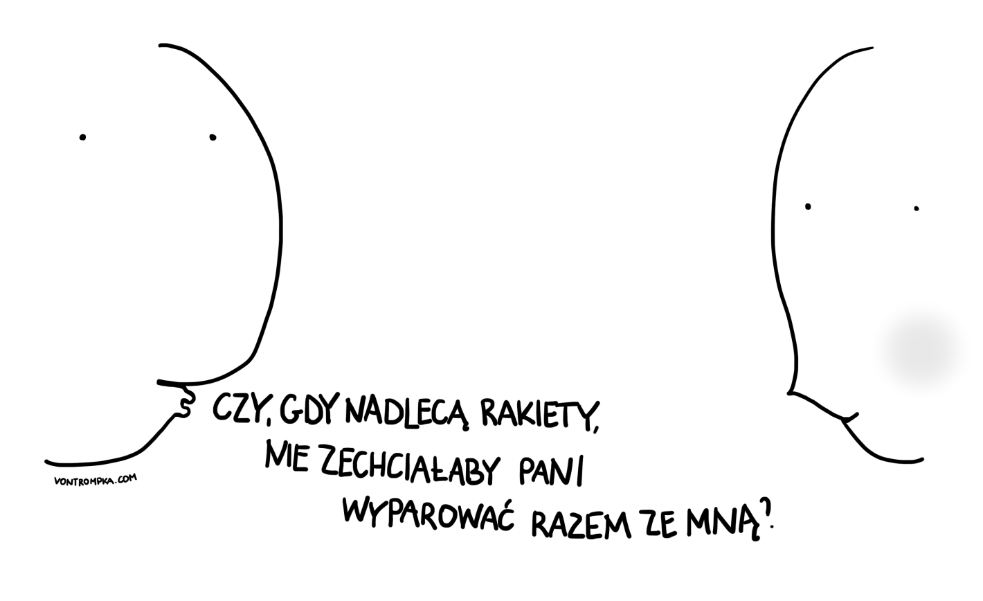 czy, gdy nadlecą rakiety, nie zechciałaby pani wyparować razem ze mną?