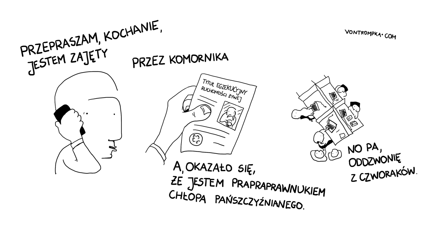 przepraszam, kochanie, jestem zajęty przez komornika a, okazało się, że jestem prapraprawnukiem chłopa pańszczyźnianego no pa, oddzwonię z czworaków  tytuł egzekucyjny ruchomości żywej