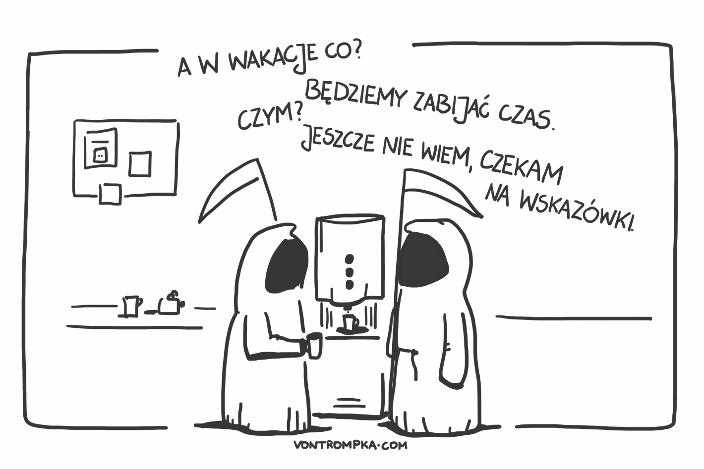 a w wakacje co? będziemy zabijać czas. czym? jeszcze nie wiem, czekam na wskazówki.