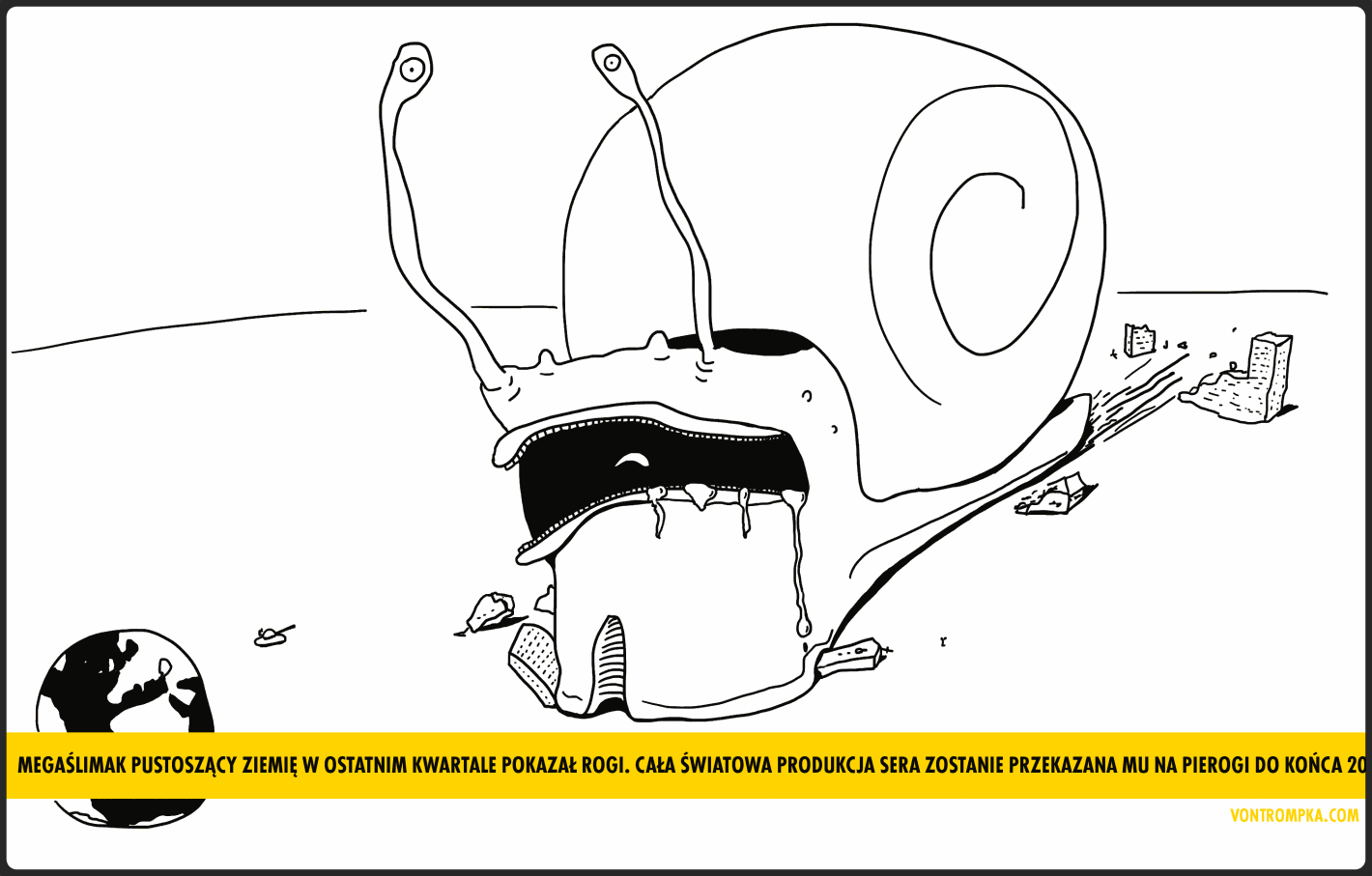 Megaślimak pustoszący w ostatnim kwartale Ziemię pokazał rogi. Cała światowa produkcja sera zostanie przekazana mu na pierogi do końca 2015.