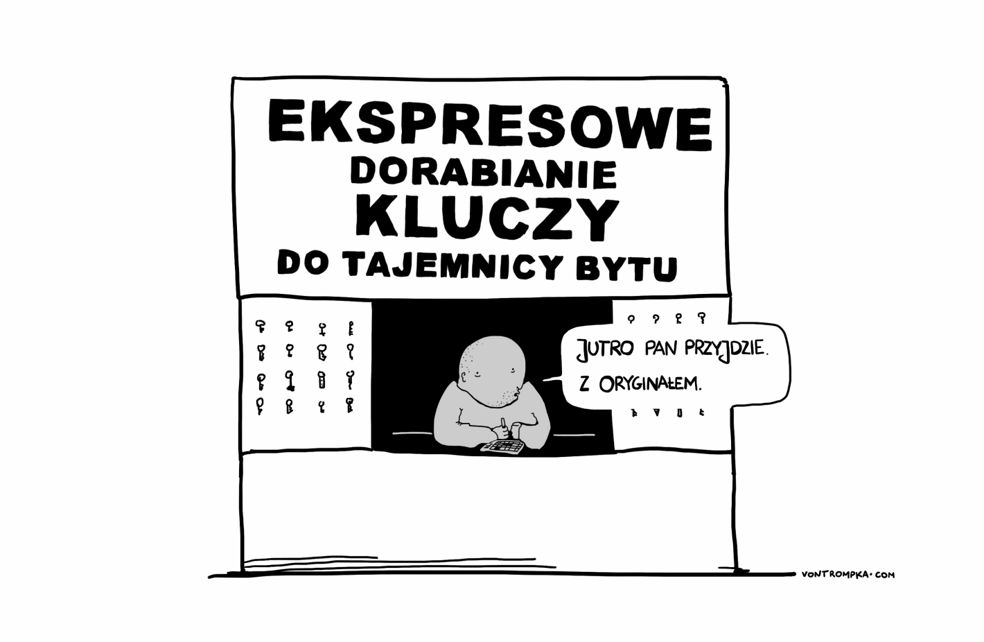 ekspresowe dorabianie kluczy do tajemnicy bytu. jutro pan przyjdzie. z oryginałem.