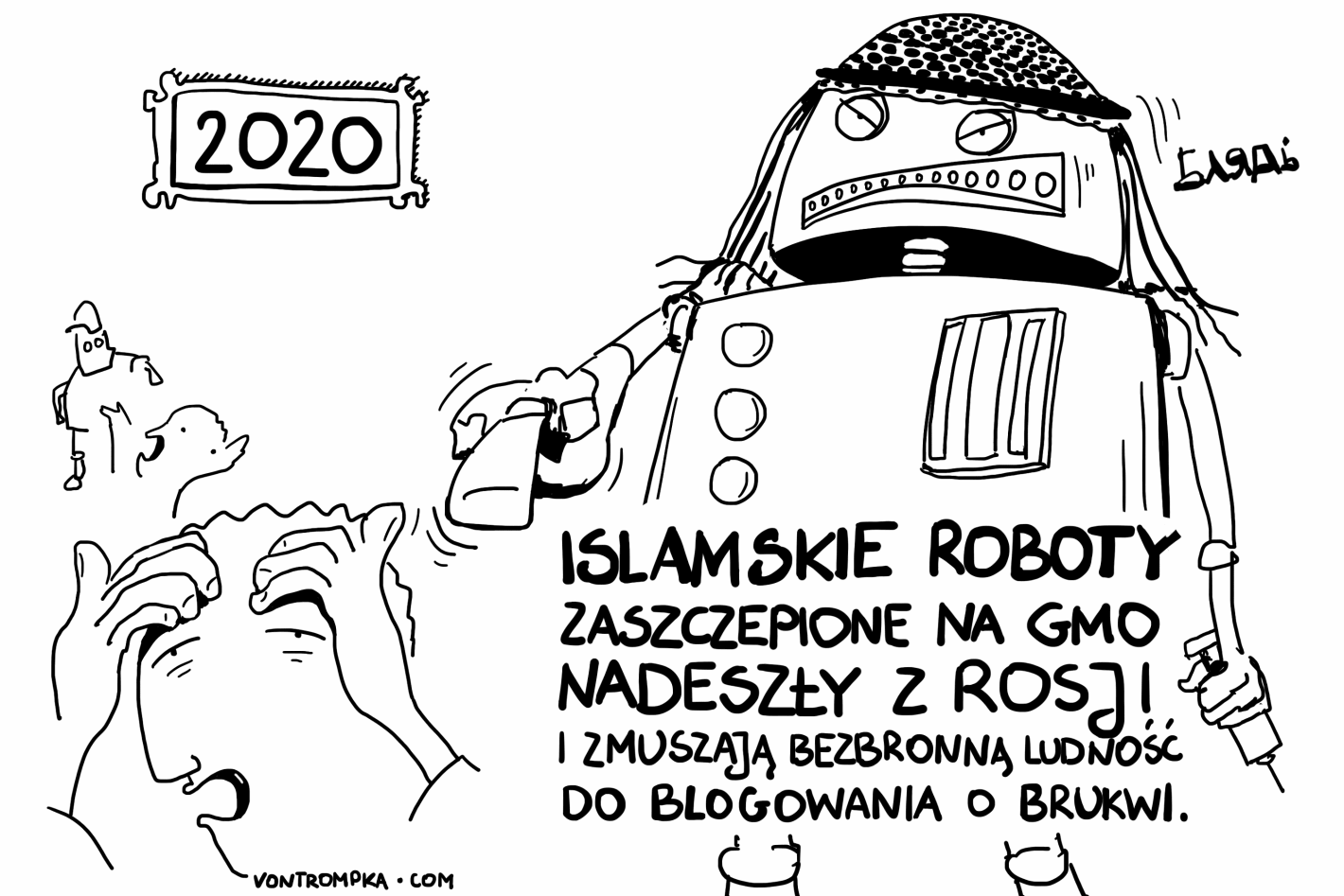 2020. islamskie roboty zaszczepione na GMO nadeszły z Rosji i zmuszają bezbronną ludność do blogowania o brukwi. bladz