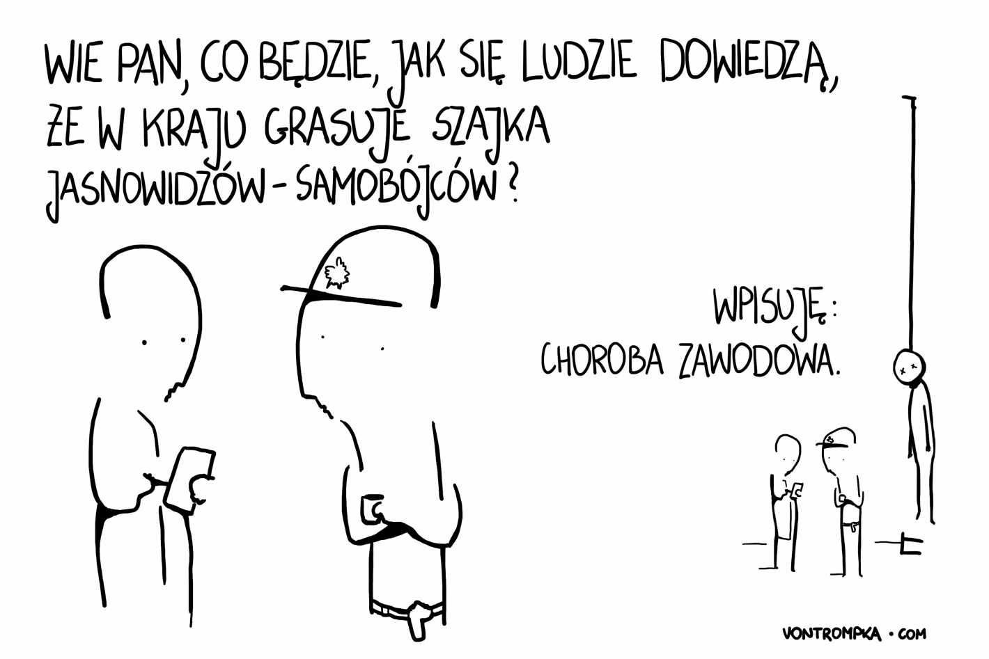 wie pan, co będzie, jak się ludzie dowiedzą, że w kraju grasuje szajka jasnowidzów-samobójców? wpisuję: choroba zawodowa.