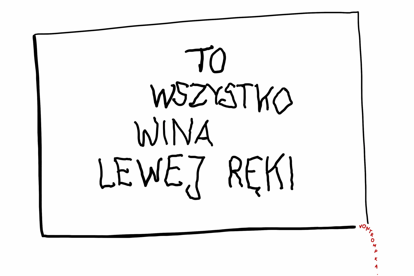 to wszystko wina lewej ręki