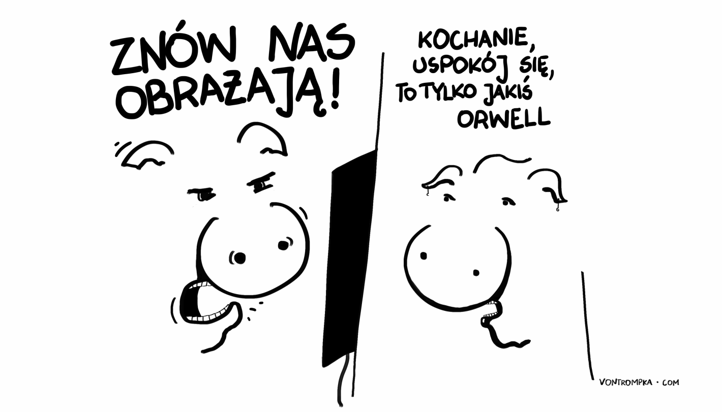 znów nas obrażają! kochanie, uspokój się, to tylko jakiś Orwell.