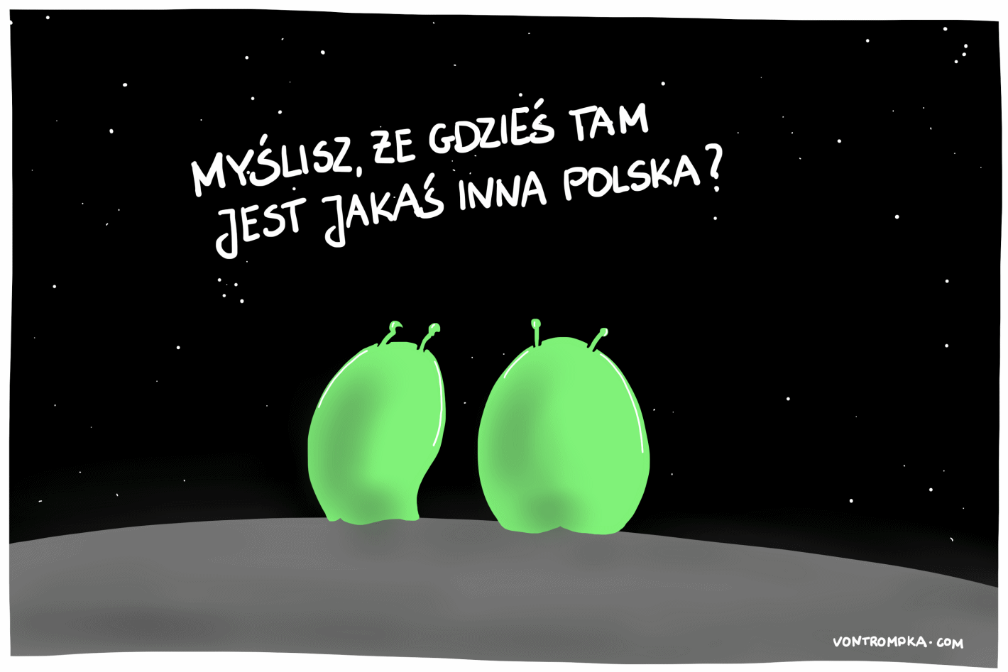 myślisz, że gdzieś tam jest jakaś inna Polska?