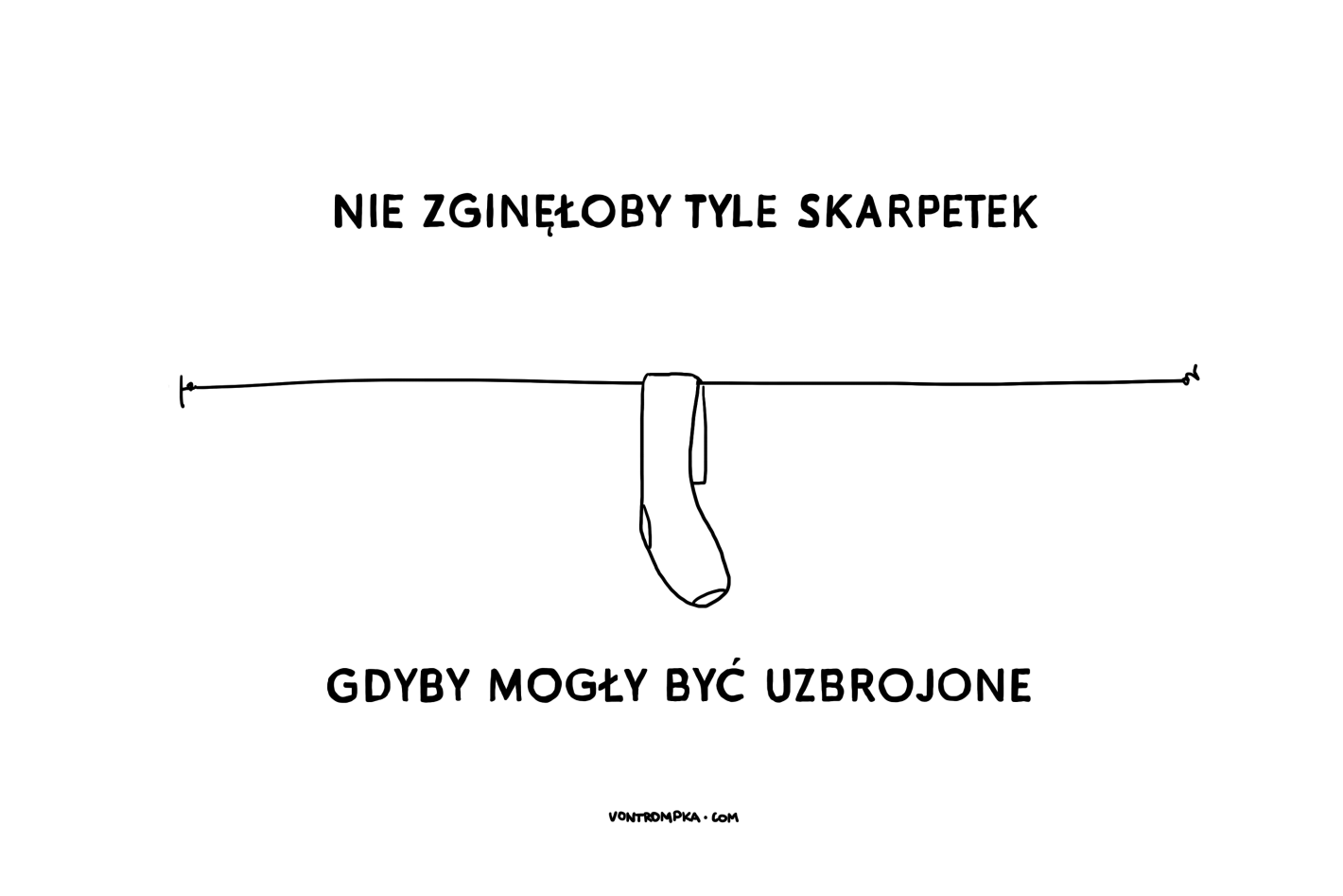 nie zginęłoby tyle skarpetek gdyby mogły być uzbrojone