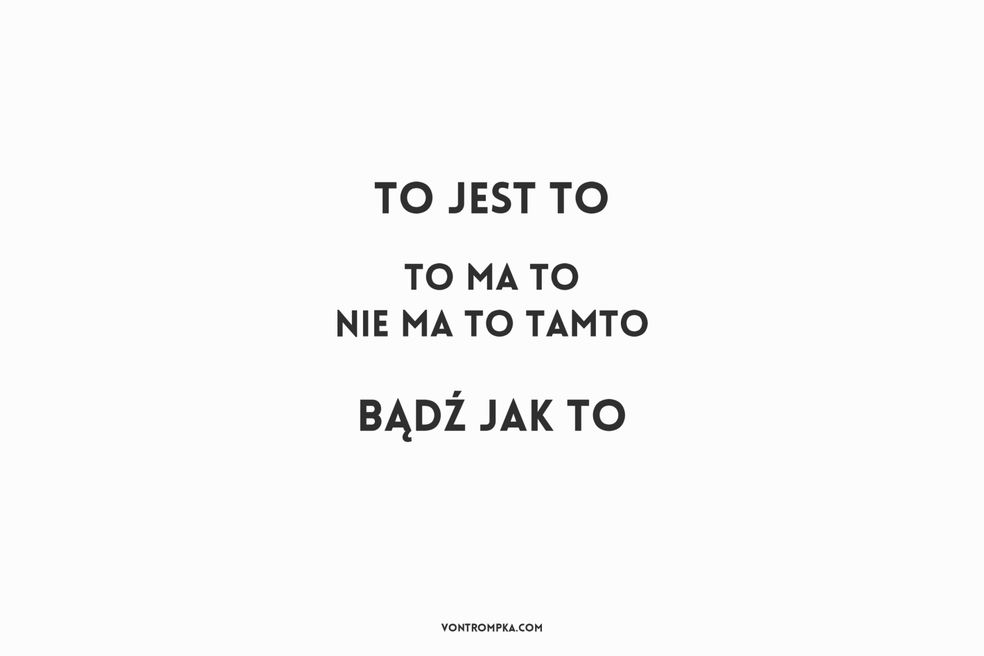 to jest to. to ma to nie ma to tamto. bądź jak to.