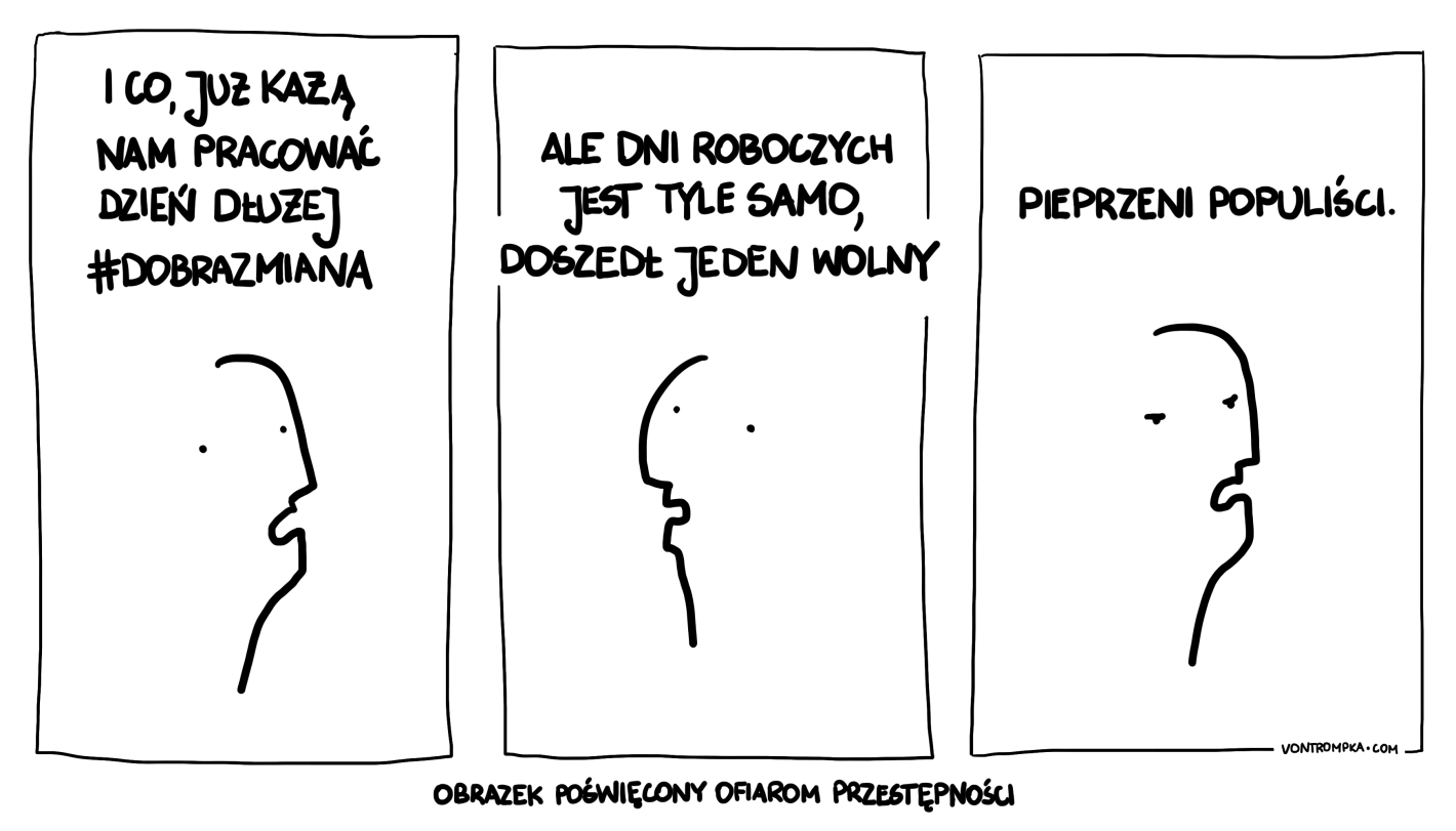 i co, już każą nam pracować dzień dłużej. #dobrazmiana. ale dni roboczych jest tyle samo, doszedł jeden wolny. pieprzeni populiści. obrazek poświęcony ofiarom przestępności