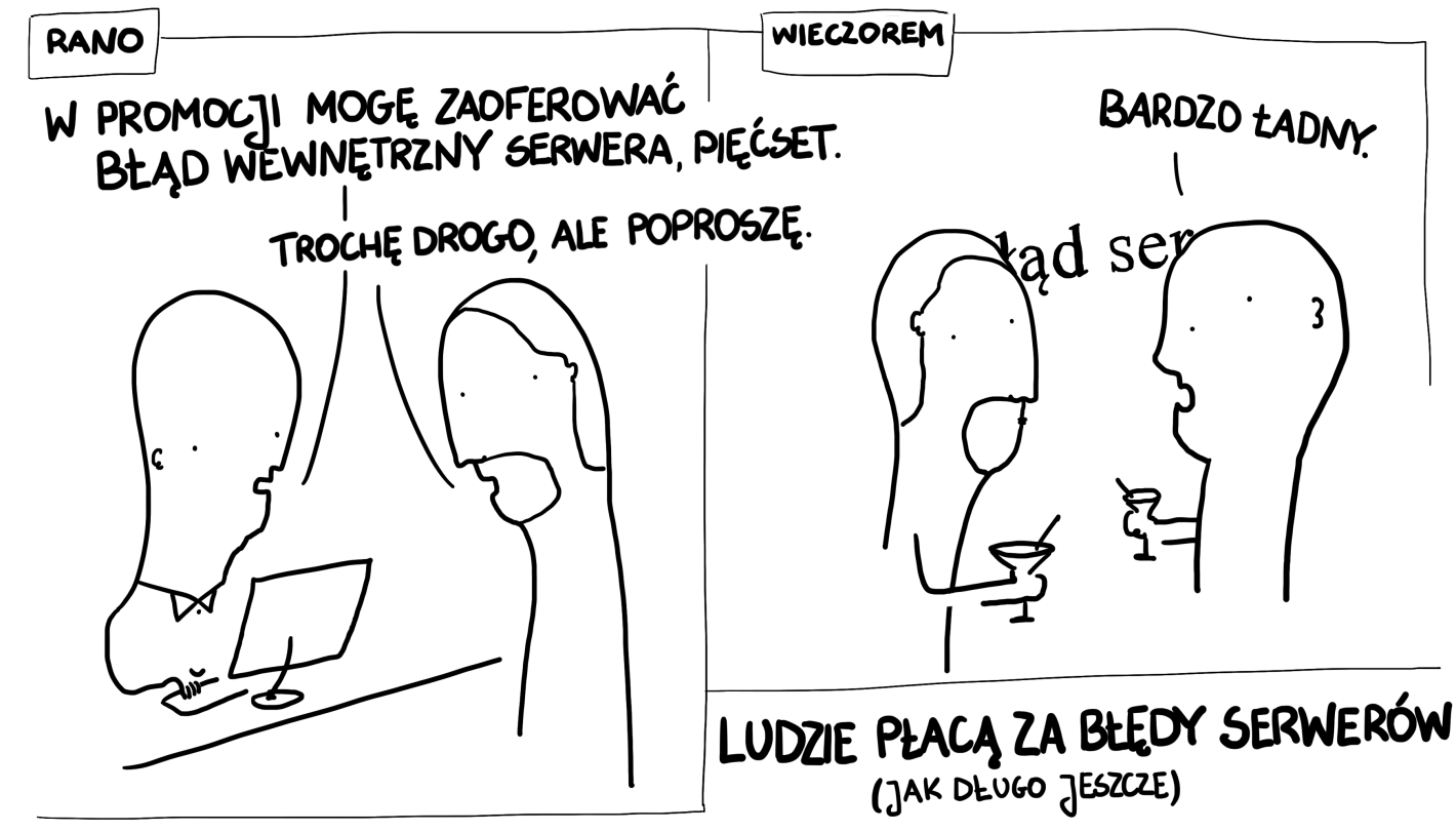 w promocji mogę zaoferować błąd wewnętrzny serwera, pięćset. trochę drogo, ale poproszę. bardzo ładny. ludzie płacą za błędy serwerów (jak długo jeszcze)