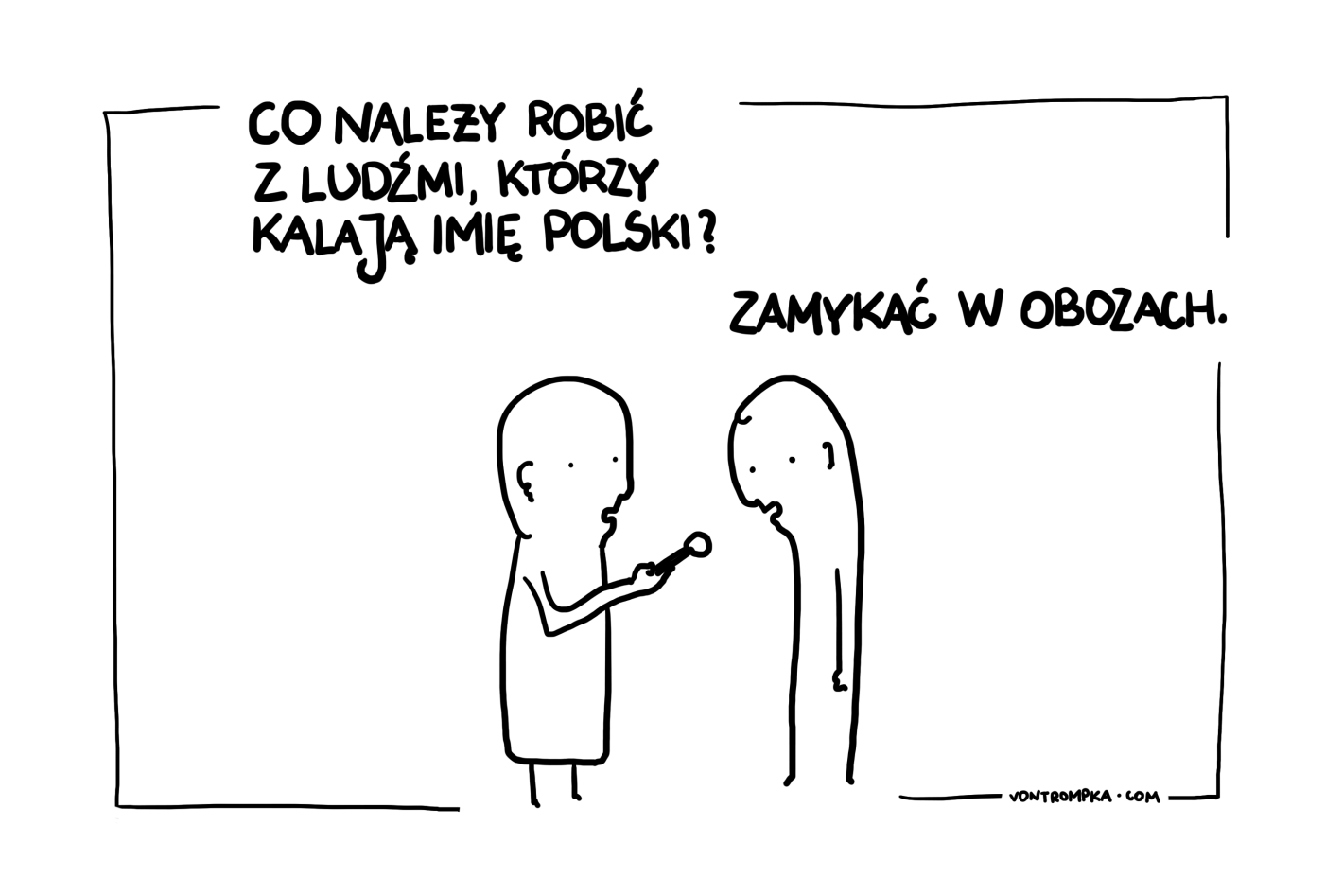 co należy robić z ludźmi, którzy kalają imię Polski? zamykać w obozach.