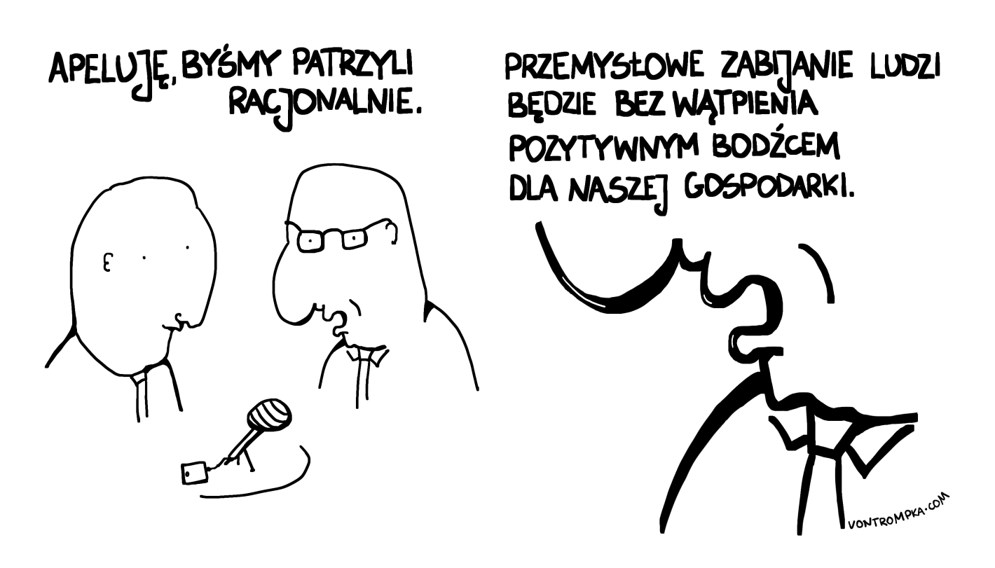 apeluję, byśmy patrzyli racjonalnie przemysłowe zabijanie ludzi będzie bez wątpienia pozytywnym bodźcem dla naszej gospodarki 