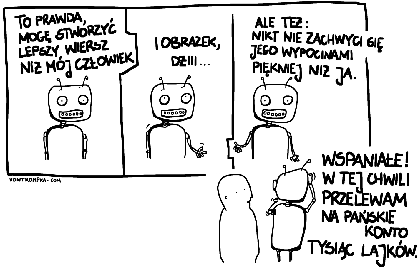 to prawda, mogę stworzyć lepszy wiersz niż mój człowiek i obrazek, dżiii ale też: nikt nie zachwyci się jego wypocinami piękniej niż ja  wspaniałe! w tej chwili przelewam na pańskie konto tysiąc lajków 