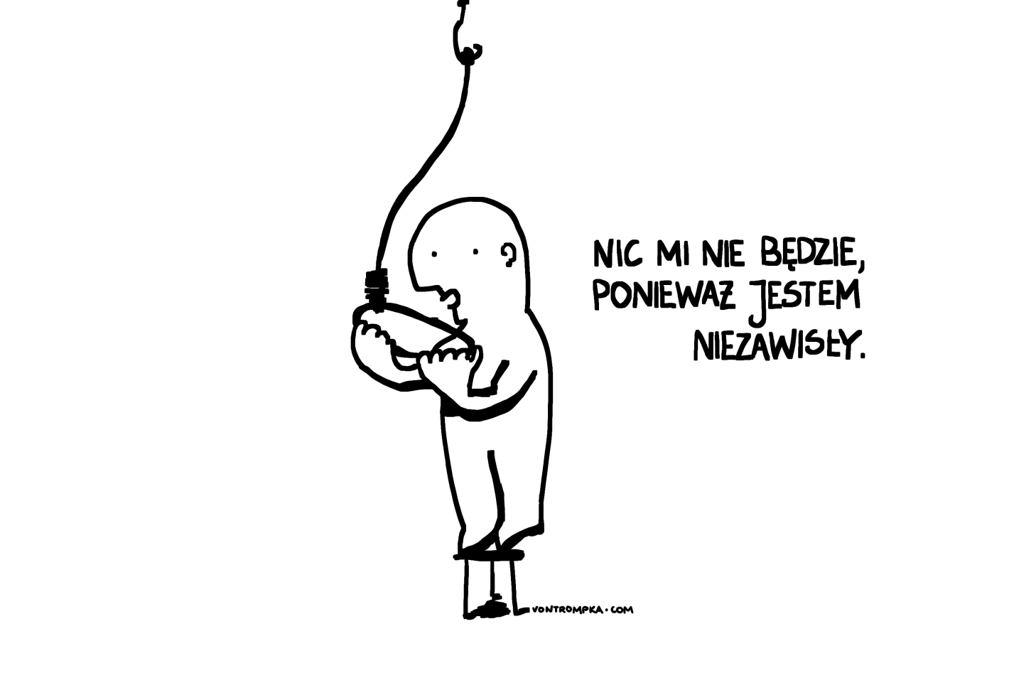 nic mi nie będzie, ponieważ jestem niezawisły