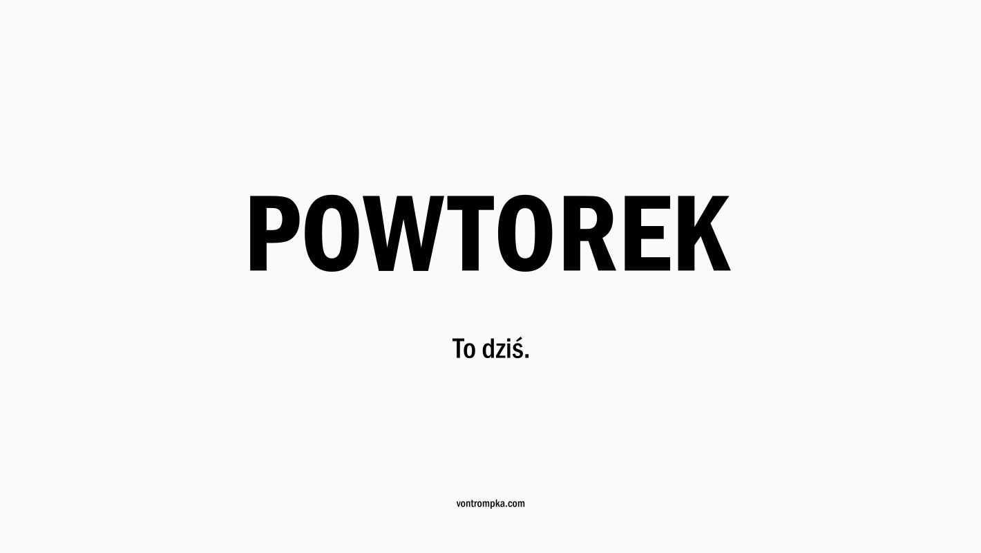 powtorek. to dziś.