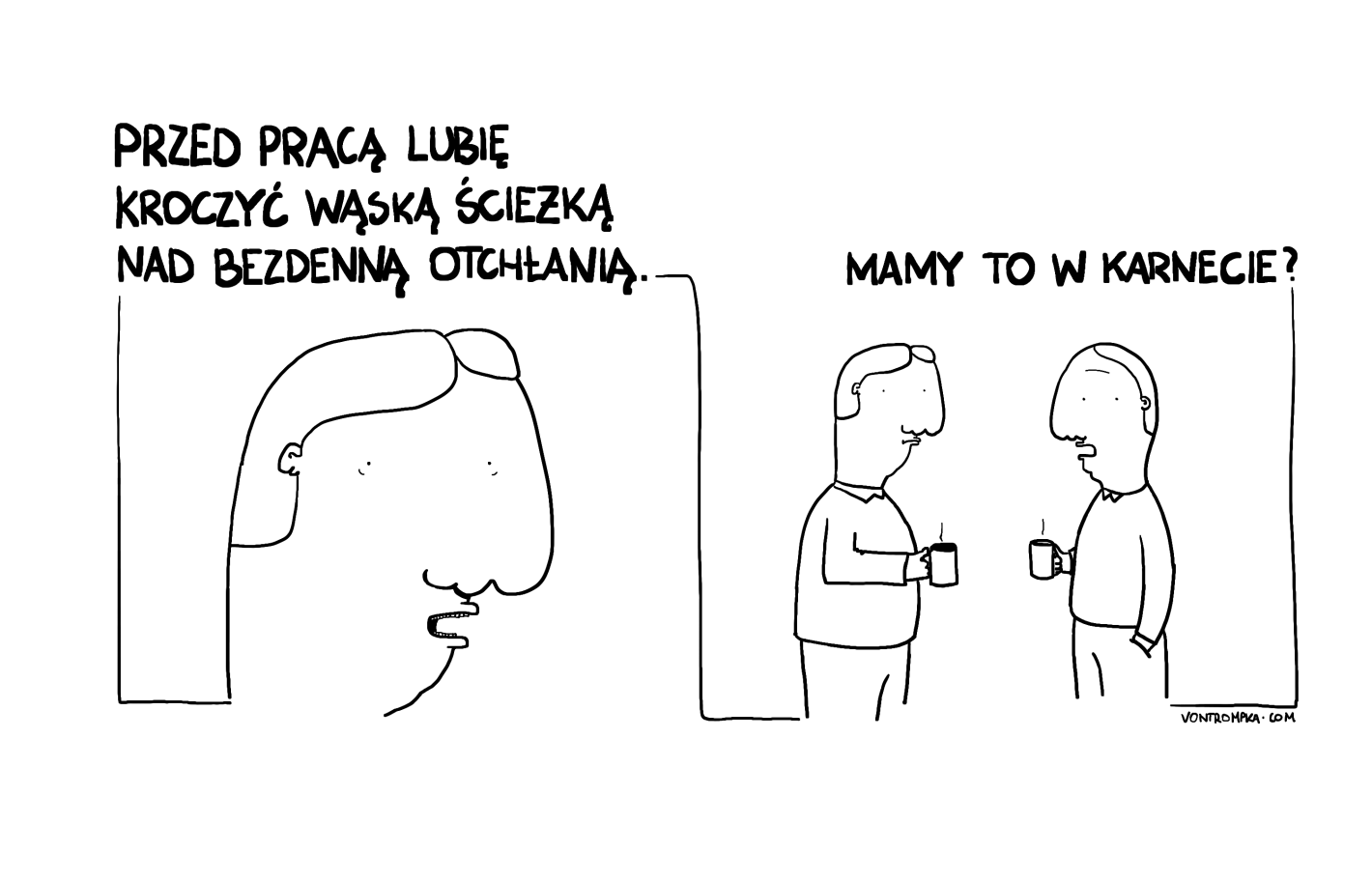 przed pracą lubię kroczyć wąską ścieżką nad bezdenną otchłanią mamy to w karnecie?