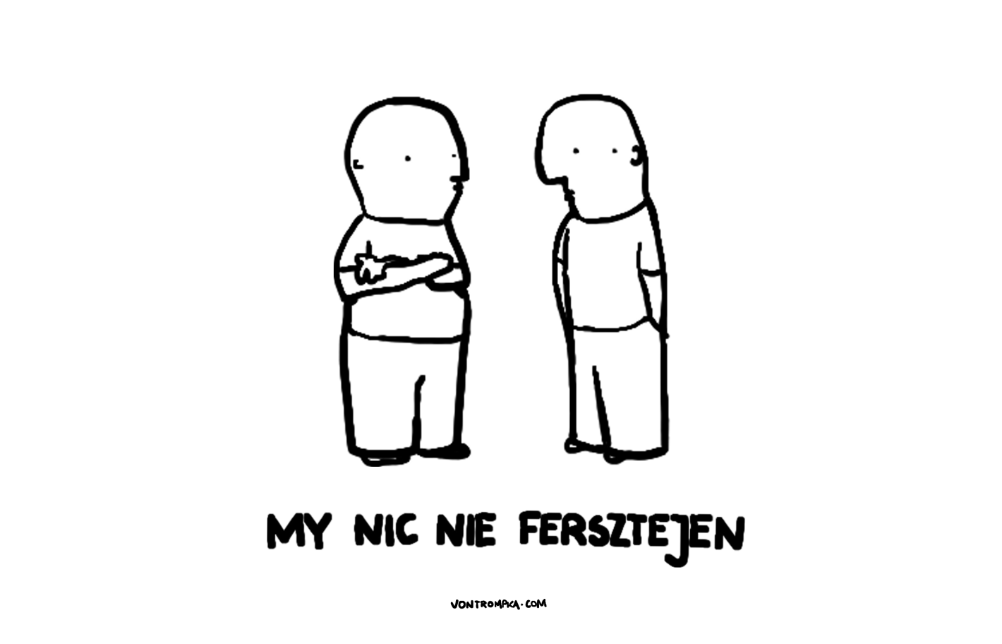 my nic nie fersztejen