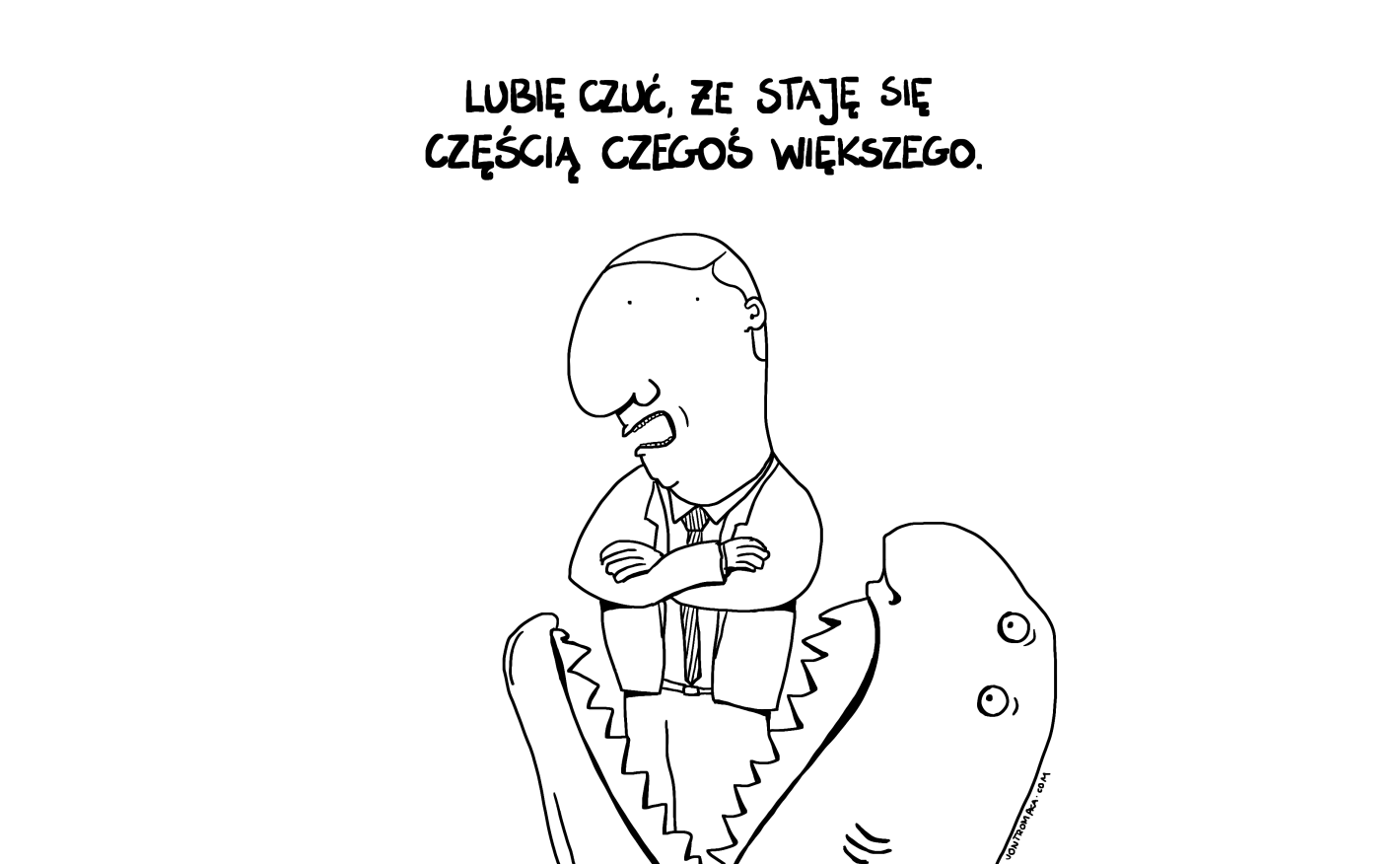 lubię czuć, że staję się częścią czegoś większego