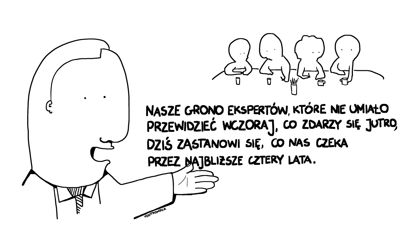 nasze grono ekspertów, które nie umiało przewiedzieć wczoraj, co wydarzy się jutro dziś zastanowi się, co nas czeka przez kolejne cztery lata