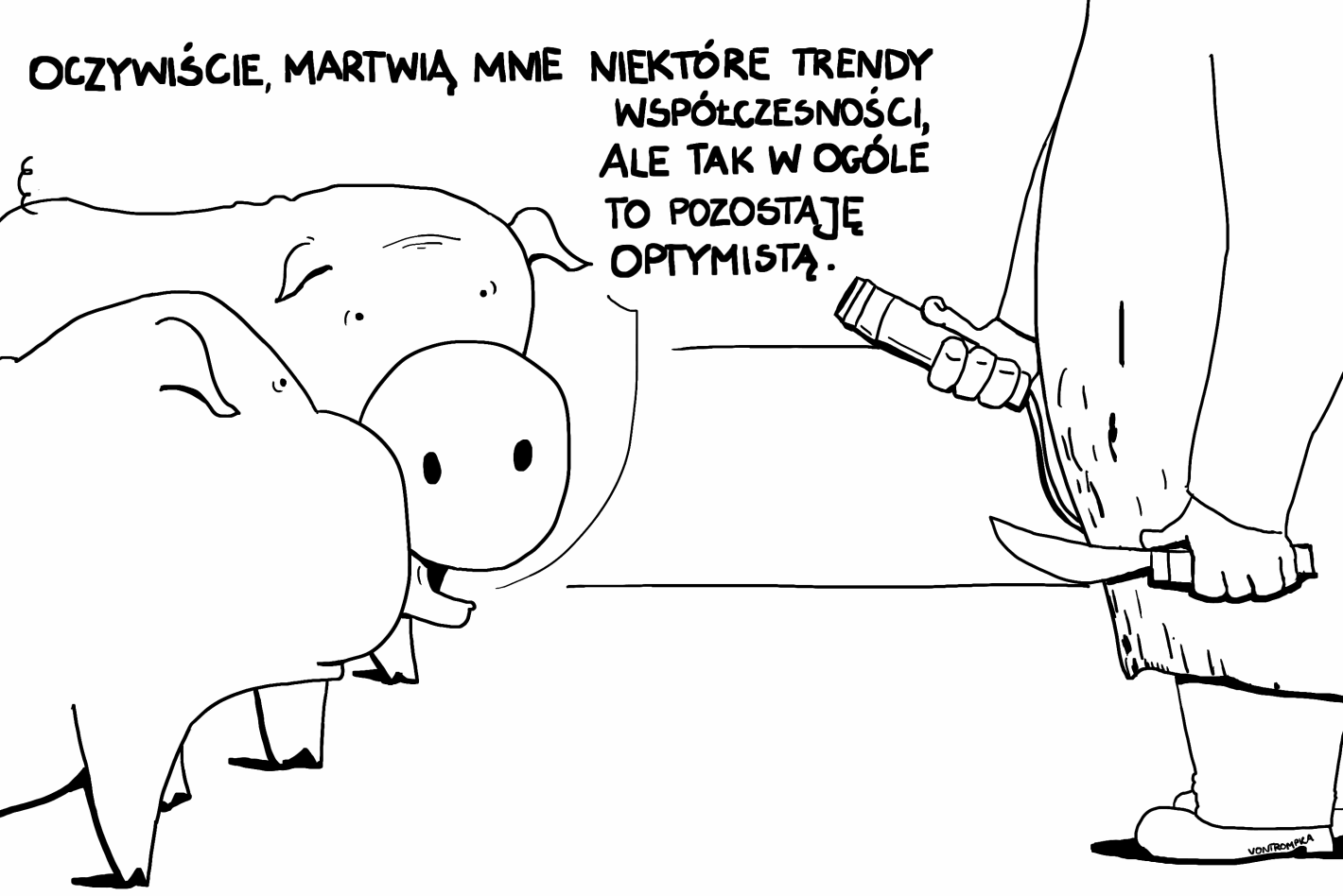 oczywiście, martwią mnie niektóre trendy współczesności, ale tak w ogóle to pozostaję optymistą.