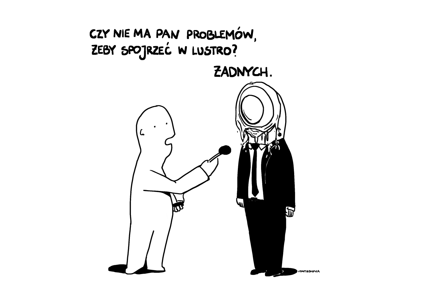 czy nie ma pan problemów, żeby spojrzeć w lustro? żadnych.