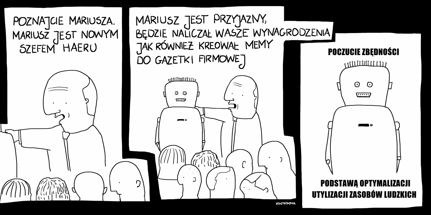 poznajcie Mariusza. Mariusz jest nowym szefem haeru Mariusz jest przyjazny, będzie naliczał wasze wynagrodzenia oraz kreował memy do gazetki firmowej poczucie zbędności podstawą optymalizacji utylizacji zasobów ludzkich