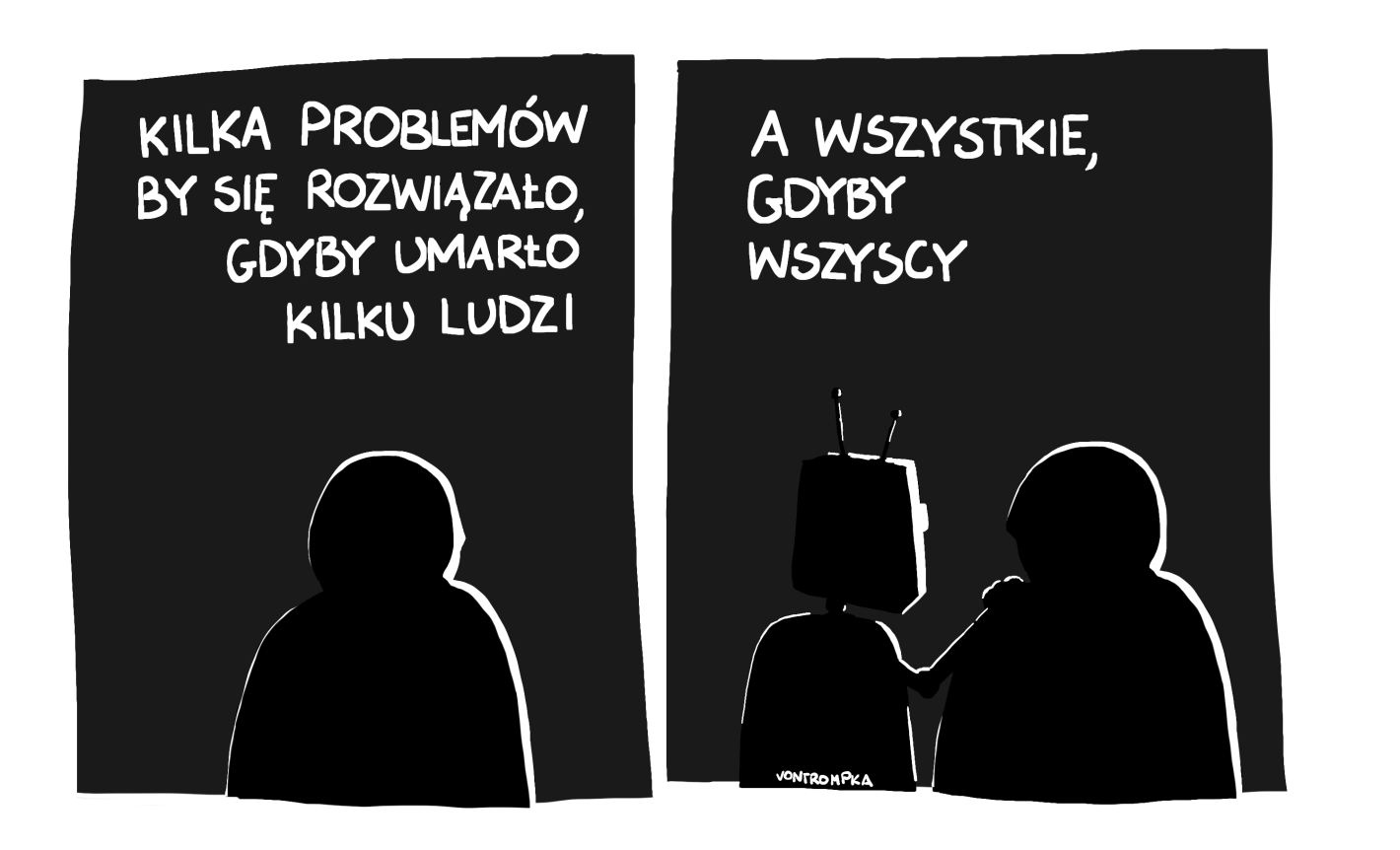 kilka problemów by się rozwiązało, gdyby umarło kilku ludzi. a wszystkie, gdyby wszyscy